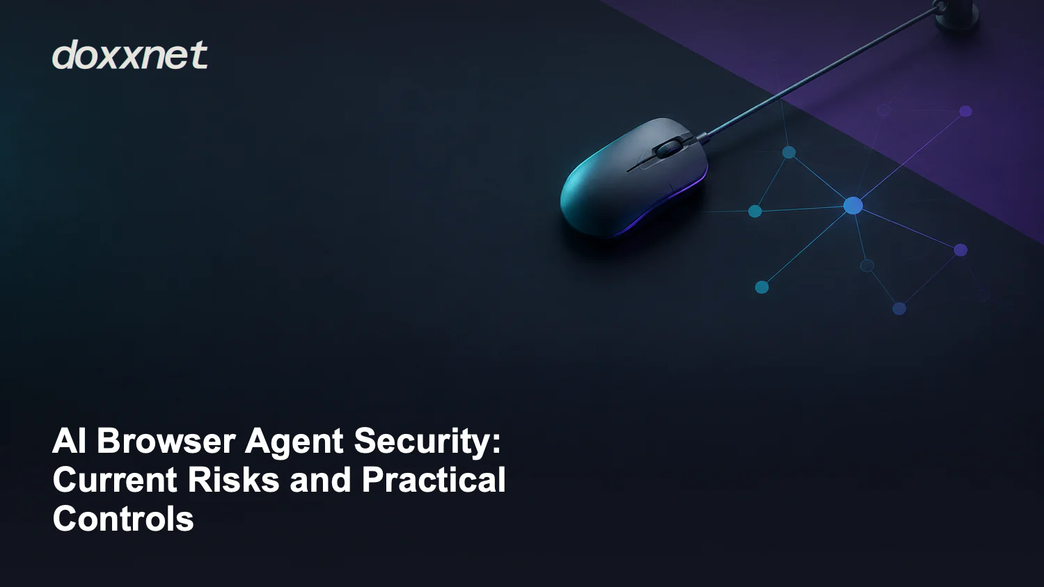 AI Browser Agent Security: Current Risks and Practical Controls: Computer mouse on a short tether, with the doxxnet wordmark.