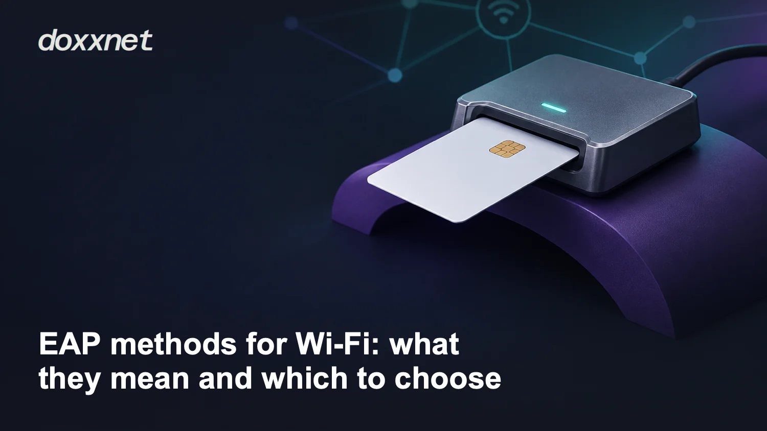 EAP methods for Wi-Fi: what they mean and which to choose: Smart-card reader with half-inserted blank card, with the doxxnet wordmark.