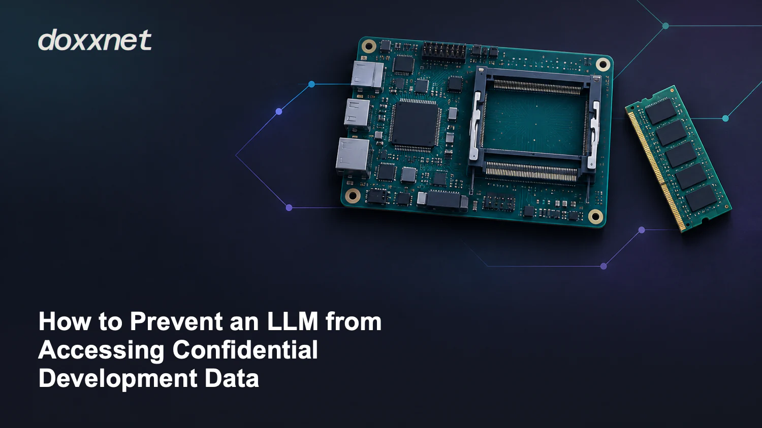 How to Prevent an LLM from Accessing Confidential Development Data: Prototype circuit board with empty memory socket, with the doxxnet wordmark.